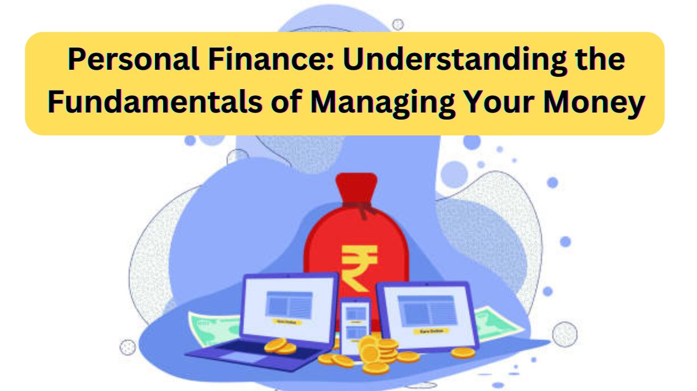 Personal Finance: Understanding the Fundamentals of Managing Your Money